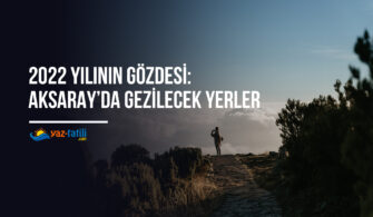 Aksaray’da Gezilecek Yerler