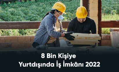 8 Bin Kişiye Yurtdışında İş İmkânı 2022