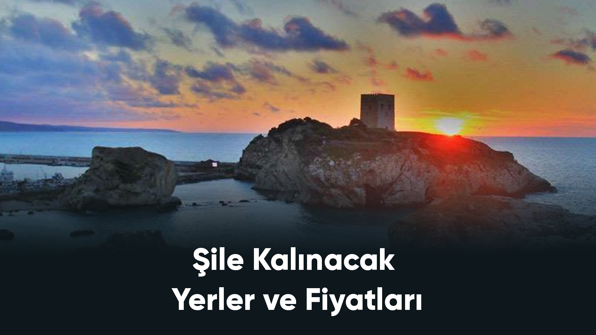 Şile Kalınacak Yerler ve Fiyatları